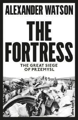 História - ostatné The Fortress - The Great Siege of Przemysl - Alexander Watson