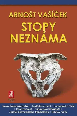 Mystika, proroctvá, záhady, zaujímavosti Stopy neznáma - Arnošt Vašíček