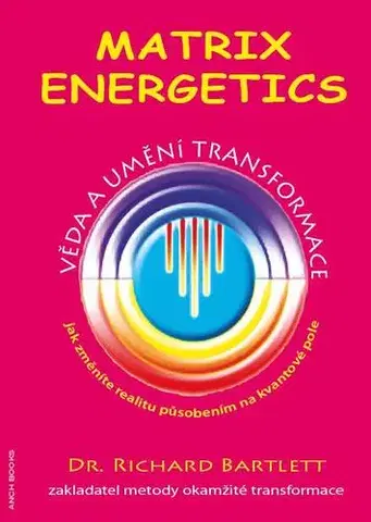 Zdravie, životný štýl - ostatné Matrix Energetics - Věda a umění transformace - Richard Bartlett