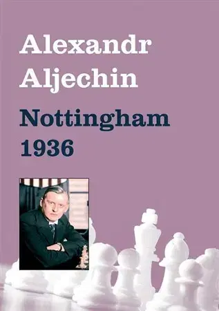 Šport - ostatné Nottingham 1936 - Alexandr Aljechin