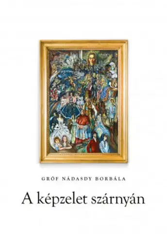 Beletria - ostatné A képzelet szárnyán - Nádasdy Borbála Gróf