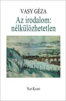Eseje, úvahy, štúdie Az irodalom - nélkülözhetetlen - Géza Vasy