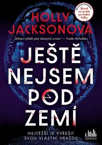 Detektívky, trilery, horory Ještě nejsem pod zemí - Holly Jackson
