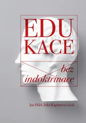 Pedagogika, vzdelávanie, vyučovanie Edukace bez indoktrinace - Jan Hábl,Jitka Kaplanová
