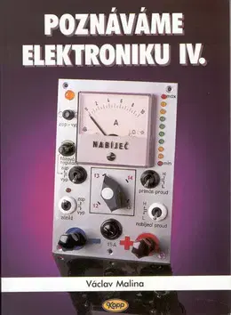 Veda, technika, elektrotechnika Poznáváme elektroniku IV - Václav Malina