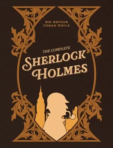 Beletria The Complete Sherlock Holmes - Arthur Conan Doyle