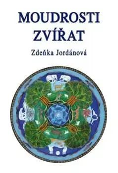 Mystika, proroctvá, záhady, zaujímavosti Moudrosti zvířat - Zdeňka Jordánová