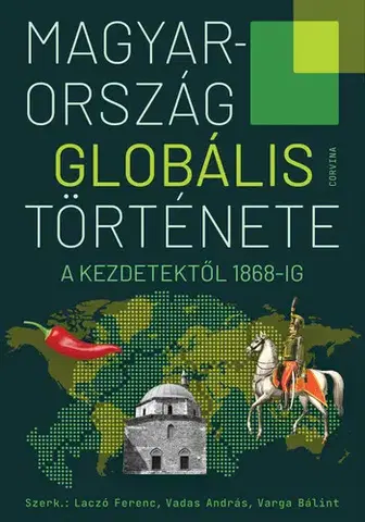 Svetové dejiny, dejiny štátov Magyarország globális története - Laczó Ferenc (szerk.),Vadas András (szerk.),Varga Bálint (szerk.)