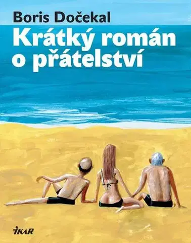 Česká beletria Krátký román o přátelství - Boris Dočekal