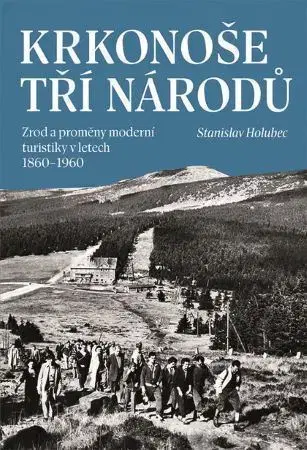 Turistika, horolezectvo Krkonoše tří národů - Stanislav Holubec