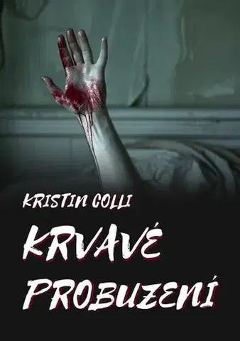 Detektívky, trilery, horory Krvavé probuzení - Kristin Colli