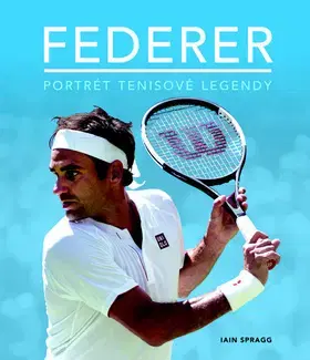 Biografie - ostatné Federer - Portrét tenisové legendy - Iain Spragg