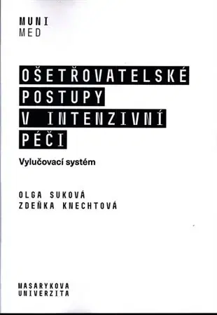 Ošetrovateľstvo, opatrovateľstvo Ošetřovatelské postupy v intenzivní péči - Olga Suková,Zdeňka Knechtová