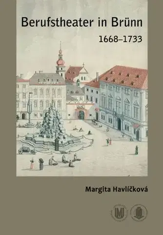 Pre vysoké školy Berufstheater in Brünn 1668–1733 - Margita Havlíčková