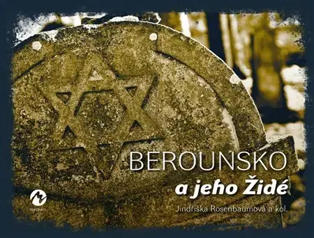Slovenské a české dejiny Berounsko a jeho Židé - Jindřiška Rosenbaumová