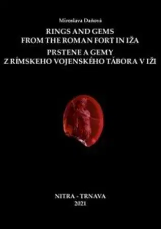 Archeológia, genealógia a heraldika Rings and Gems from the Roman Fort in Iža / Prstene a gemy z rímskeho vojenského tábora v Iži - Miroslava Daňová