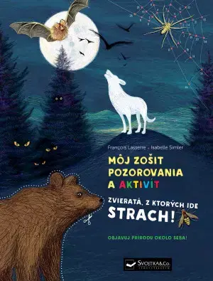 Príroda Môj zošit pozorovania a aktivít - Zvieratá, z ktorých ide strach! - Isabelle Simler,Francois Lasserre