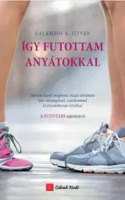 Romantická beletria Így futottam anyátokkal - Ádám Galambos