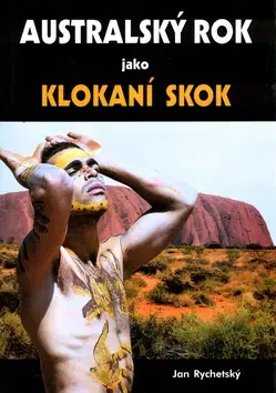 Obrazové publikácie Australský rok jako klokaní skok - Jan Rychetský