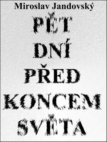 Romantická beletria Pět dní před koncem světa - Miroslav Jandovský
