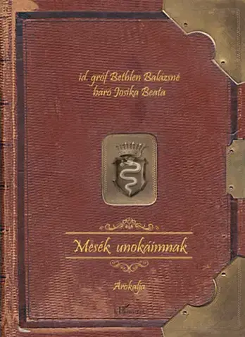 Rozprávky Mesék unokáimnak - Id. Gróf Bethlen Balázsné,Báró Josika Beata