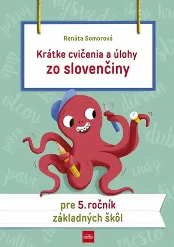 Slovenský jazyk Krátke cvičenia a úlohy zo slovenčiny pre 5. ročník ZŠ - Renáta Somorová