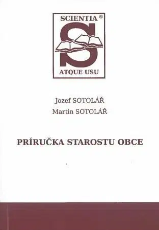 Právo - ostatné Príručka starostu obce, 2. doplnené a prepracované vydanie - Jozef Sotolář,Martin Sotolář