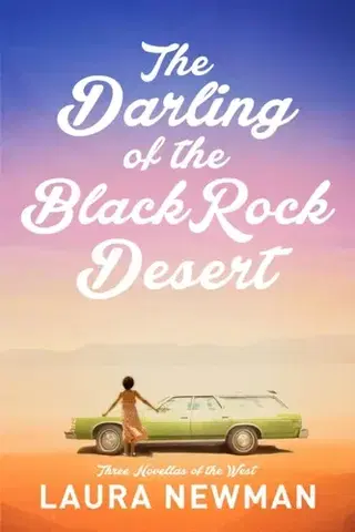 Beletria The Darling of the Blackrock Desert: Three novellas set in the West - Laura Newman