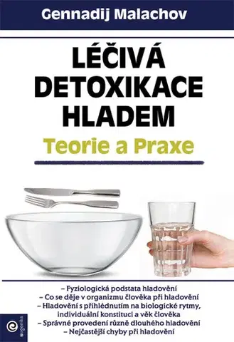Alternatívna medicína - ostatné Léčivá detoxikace hladem – Teorie a praxe - Gennadij P. Malachov