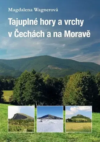 Obrazové publikácie Tajuplné hory a vrchy v Čechách a na Moravě - Magdalena Wagnerová