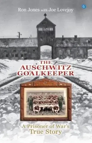 Biografie - Životopisy The Auschwitz Goalkeeper - Ron Jones