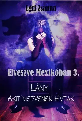 Svetová beletria Elveszve Mexikóban 3. - Egri Zsanna