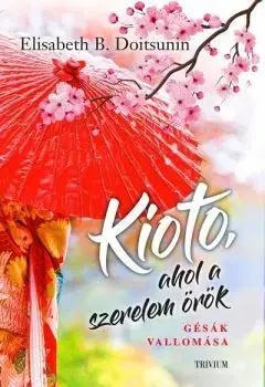 Svetová beletria Kioto, ahol a szerelem örök - Gésák vallomása - Elisabeth B. Doitsunin