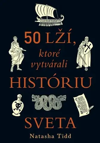 Svetové dejiny, dejiny štátov 50 lží, ktoré vytvárali históriu sveta - Natasha Tidd