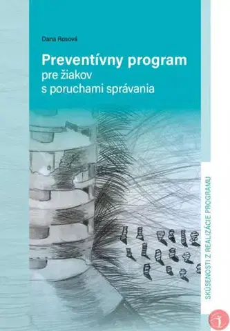 Pedagogika, vzdelávanie, vyučovanie Preventívny program pre žiakov s poruchami správania - Dana Rosová