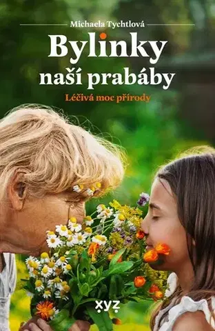Prírodná lekáreň, bylinky Bylinky naší prabáby - Michaela Tychtlová