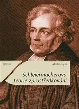 Filozofia Schleiermacherova teorie zprostředkování - Martin Bojda