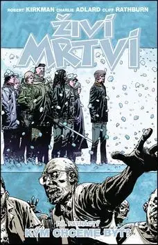 Komiksy Živí mrtví Kým chceme být - Robert Kirkman