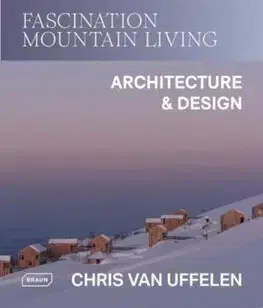 Architektúra Fascination Mountain Living - Chris van Uffelen