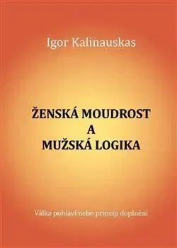 Psychológia, etika Ženská moudrost a mužská logika - Igor Kalinauskas