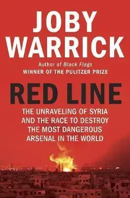 Politológia Red Line : The Unravelling of Syria and the Race to Destroy the Most Dangerous Arsenal in the World - Joby Warrick