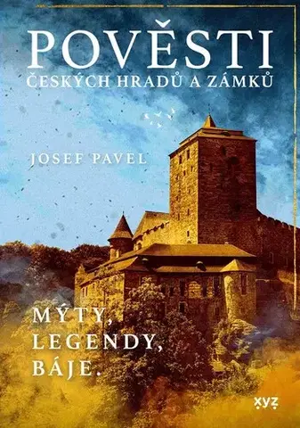 Slovenské a české dejiny Pověsti českých hradů a zámků, 6. vydání - Pavel Josef