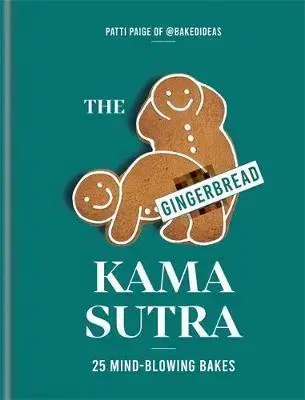 Sladká kuchyňa The Gingerbread Kama Sutra - Patti Paige