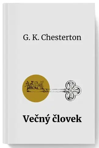 Kresťanstvo Večný človek - Gilbert Keith Chesterton