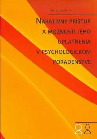 Psychológia, etika Naratívny prístup a možnosti jeho uplatnenia v psychologickom poradenstve - Tatiana Taročková