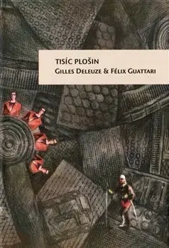 Filozofia Tisíc plošin - Gilles Deleuze,Félix Guattari
