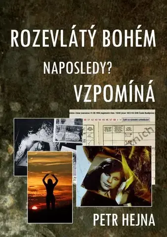 Biografie - ostatné Rozevlátý bohém naposledy? vzpomíná - Petr Hejna