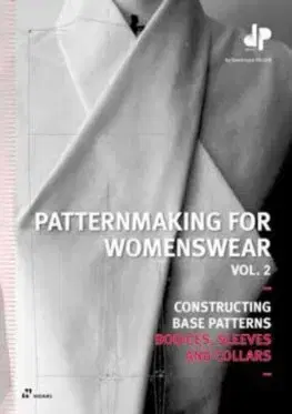 Dizajn, úžitkové umenie, móda Patternmaking for Womenswear: Constructing Base Patterns, Vol. 2: Bodices, Sleeves and Collars - Dominique Pellen