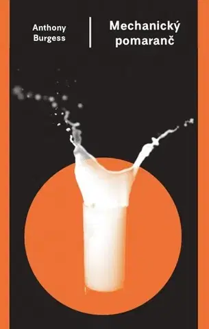 Svetová beletria Mechanický pomaranč, 3. vydanie - Anthony Burgess,Otakar Kořínek