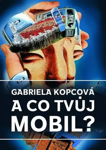 Romantická beletria A co tvůj mobil? - Gabriela Kopcová
